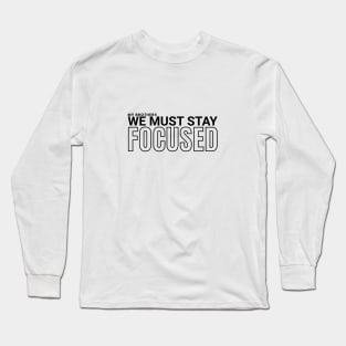 My brothers, we must stay focused Long Sleeve T-Shirt